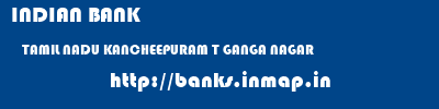 INDIAN BANK  TAMIL NADU KANCHEEPURAM T GANGA NAGAR   banks information 